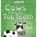 Cows Have No Top Teeth: A light-hearted book on how much cows love chewing