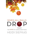 When All Balls Drop: The Upside of Losing Everything