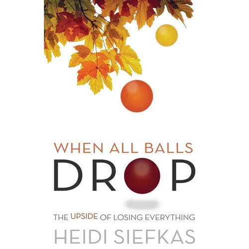 When All Balls Drop: The Upside of Losing Everything
