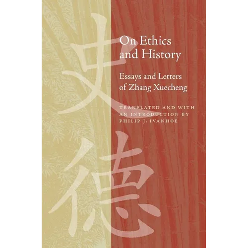 On Ethics and History: Essays and Letters of Zhang Xuecheng