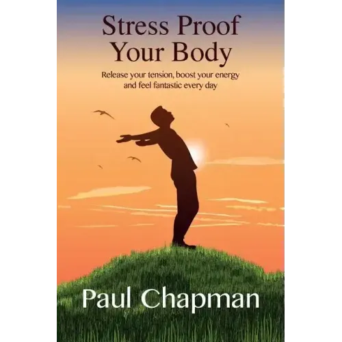 Stress Proof Your Body: Release Your Tension, Boost Your Energy and Feel Fantastic Every Day