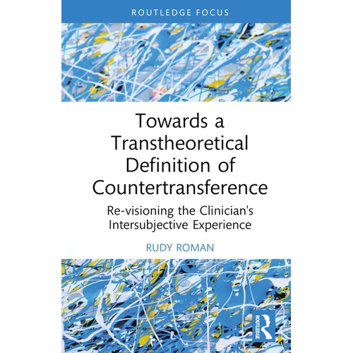 Towards a Transtheoretical Definition of Countertransference: Re-visioning the Clinician's Intersubjective Experience