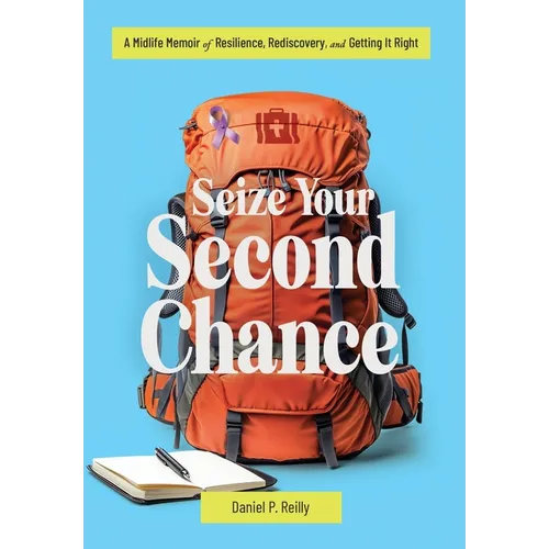 Seize Your Second Chance: A Midlife Memoir of Resilience, Rediscovery, and Getting It Right
