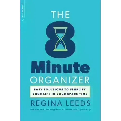 The 8 Minute Organizer: Easy Solutions to Simplify Your Life in Your Spare Time