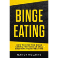 Binge Eating: How to stop binge eating fast whilst still enjoying your free time