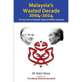 Malaysia's Wasted Decade 2004-2014: The Toxic Triad of Abdullah, Najib, and UMNO Leadership