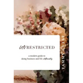 Unrestricted: A modern guide to doing business and life differently