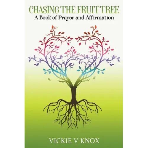 Chasing The Fruit Tree: A Book of Prayer and Affirmation