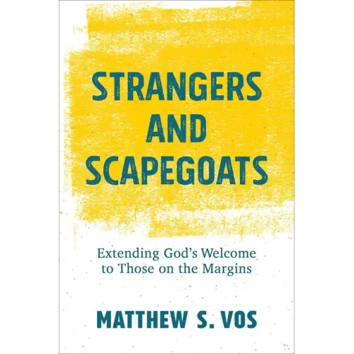 Strangers and Scapegoats: Extending God's Welcome to Those on the Margins