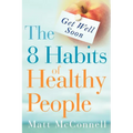 Get Well Soon, The 8 Habits of Healthy People