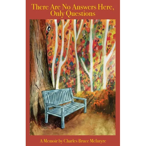 There are No Answers Here, Only Questions: A Memoir