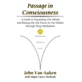 Passage in Consciousness: A Guide for Expanding Our Minds and Raising the Life Forces in Our Bodies through Deep Meditation