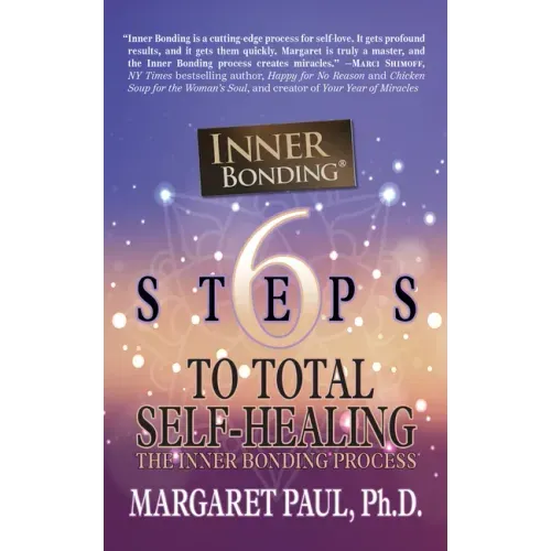 6 Steps to Total Self-Healing: The Inner Bonding Process