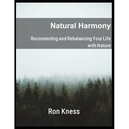 Natural Harmony: Reconnecting and Rebalancing Your Life with Nature