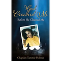God Crowned Me Before He Cleaned Me: A Memoir of Child Sexual Abuse Trauma Addiction, Incarceration and Recovery