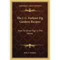 The J. C. Forkner Fig Gardens Recipes: How to Serve Figs in the Home