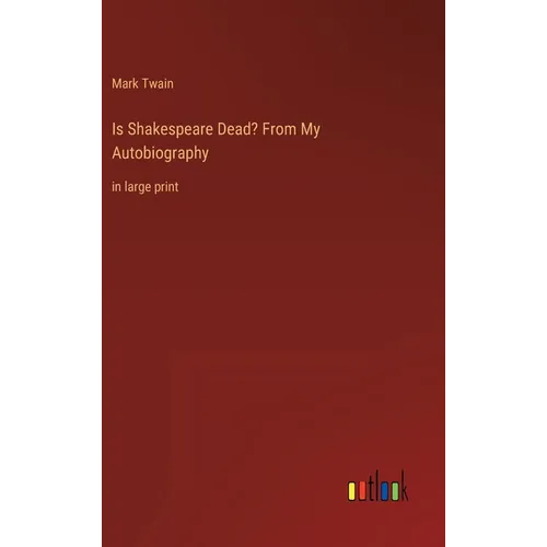 Is Shakespeare Dead? From My Autobiography: in large print