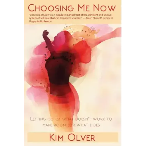 Choosing Me Now: Letting go of what doesn't work to make room for what does