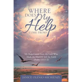 Where Does My Help Come From?: My Help Comes from the Lord Who Made the Heavens and the Earth (Psalm 121:1?2)