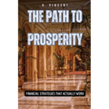The Path to Prosperity: Financial Strategies That Actually Work