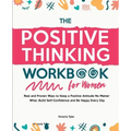 The Positive Thinking Workbook for Women: Real and Proven Ways to Keep a Positive Attitude No Matter What, Build Self-Confidence and Be Happy Every Da