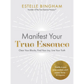 Manifest Your True Essence: Clear Your Blocks, Find Your Joy, Live Your Truth