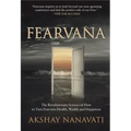 Fearvana: The Revolutionary Science of How to Turn Fear Into Health, Wealth and Happiness