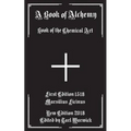 A Book of Alchemy: Book of the Chemical Art