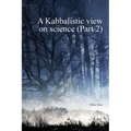 A Kabbalistic view on Science part2