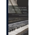 The School Music Teacher; a Guide to Teaching Singing in Schools by Tonic Solfa Notation and Staff Notation