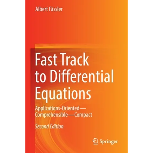 Fast Track to Differential Equations: Applications-Oriented--Comprehensible--Compact