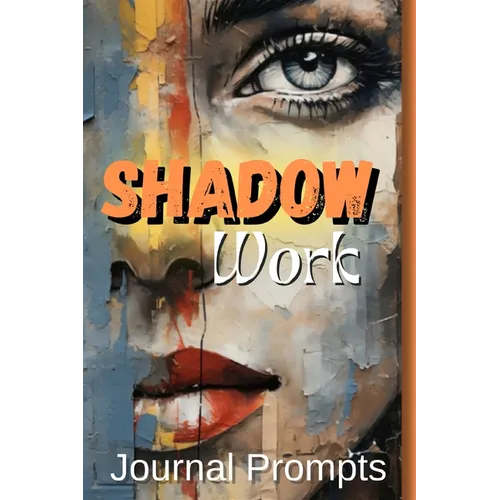 Shadow Work Journal Prompts- A Comprehensive Guide to Self-Exploration, Healing, and Personal The Ultimate Journal for Illuminating Your Inner Path