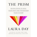 The Prism: Seven Steps to Heal Your Past and Transform Your Future
