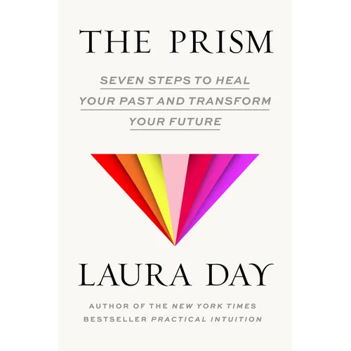 The Prism: Seven Steps to Heal Your Past and Transform Your Future
