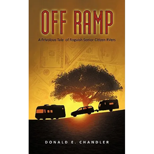 Off Ramp: A Frivolous Tale of Roguish Senior Citizen Rvers