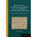 Reconstruction of a Source of Ibn Isḥāq's Life of the Prophet and Early Qurʾān Exegesis: A Study of Early Ibn ʿAbbās Tr