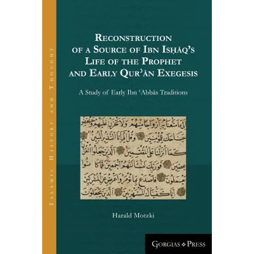 Reconstruction of a Source of Ibn Isḥāq's Life of the Prophet and Early Qurʾān Exegesis: A Study of Early Ibn ʿAbbās Tr
