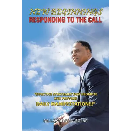 New Beginnings Responding to the Call: "Effective Strategies That Promote and Provoke Daily Manifestation!!!"