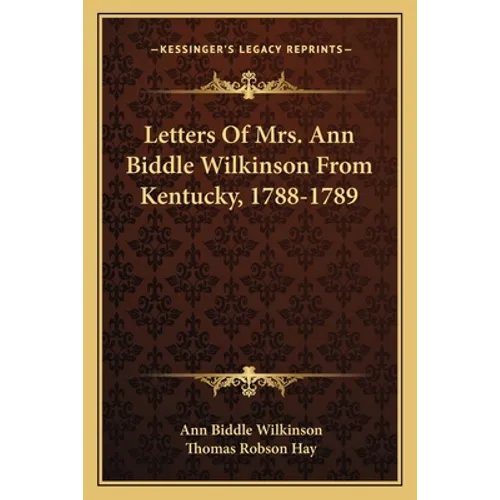 Letters Of Mrs. Ann Biddle Wilkinson From Kentucky, 1788-1789