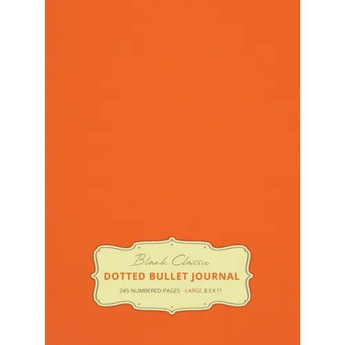 Large 8.5 x 11 Dotted Bullet Journal (Orange #19) Hardcover - 245 Numbered Pages