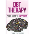 DBT Therapy: Your Guide to Happiness