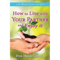 How To Live With Your Partner and Enjoy It: For More Love and Joy
