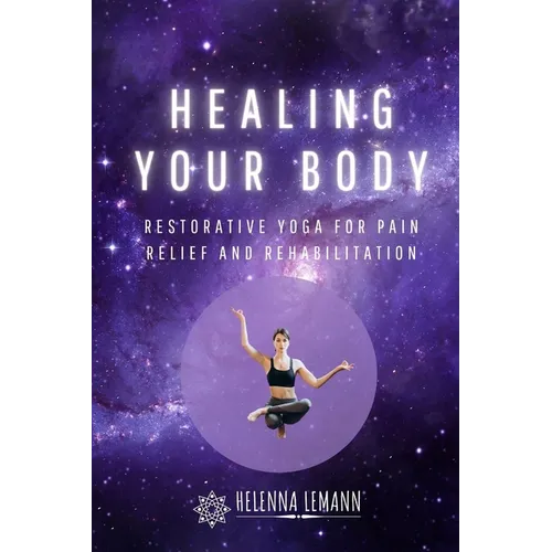 Healing Your Body: Restorative Yoga for Pain Relief and Rehabilitation