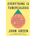 Everything Is Tuberculosis: The History and Persistence of Our Deadliest Infection