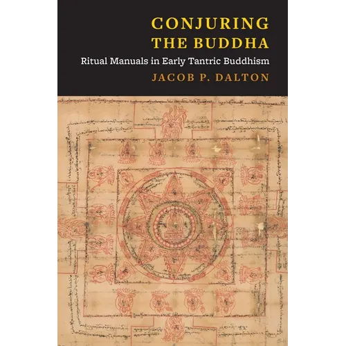 Conjuring the Buddha: Ritual Manuals in Early Tantric Buddhism