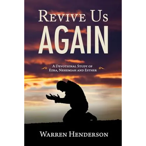 Revive Us Again - A Devotional Study of Ezra, Nehemiah and Esther