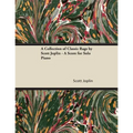A Collection of Classic Rags by Scott Joplin - A Score for Solo Piano