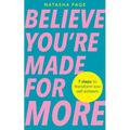 Believe You're Made for More: 7 Steps to Break Free from Low Self-Esteem, Remember Your Worth and Claim Your Quiet Confidence