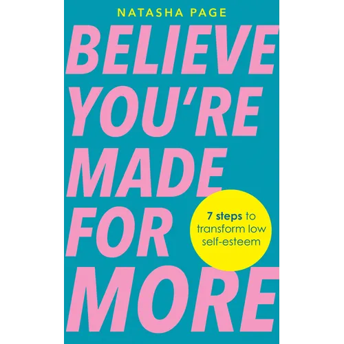 Believe You're Made for More: 7 Steps to Break Free from Low Self-Esteem, Remember Your Worth and Claim Your Quiet Confidence