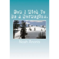 How I Wish To Be A Norwegian.